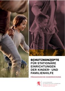 Schutzkonzepte für stationäre Einrichtungen der Kinder- und Familienhilfe – pädagogische Handreichung