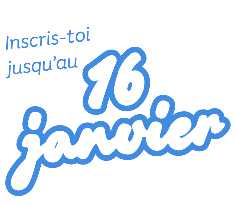 Inscris-toi jusqu’au 16 janvier